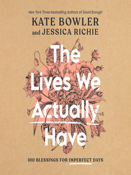 Title details for The Lives We Actually Have by Kate Bowler - Wait list